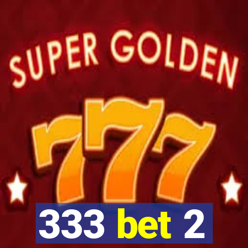 333 bet 2